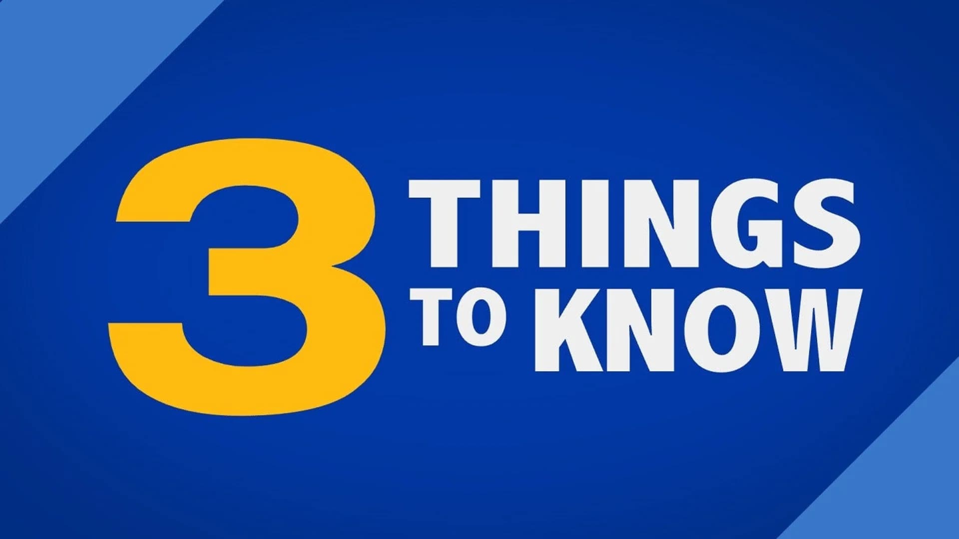 3 Things to Know - June 12, 2018