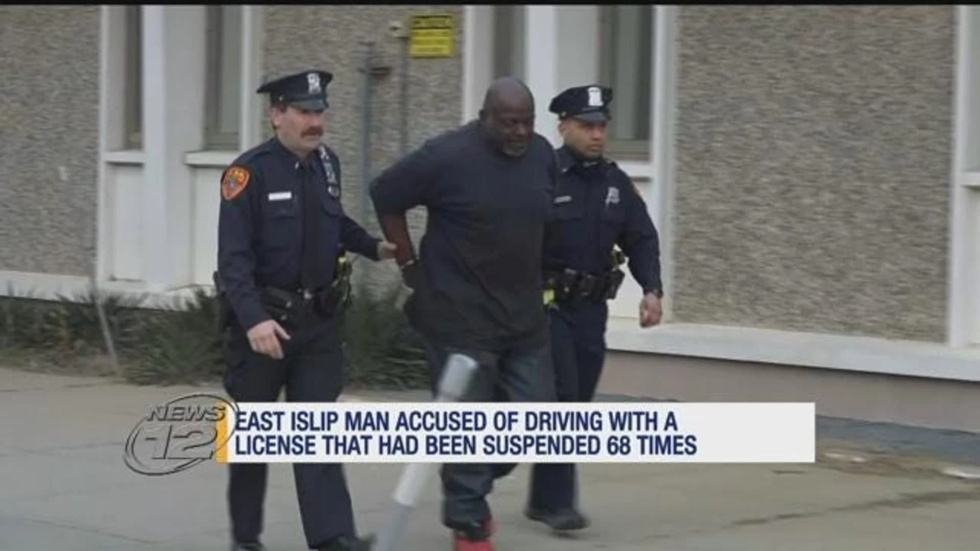 Officials: East Islip man accused of driving with license suspended 68 times